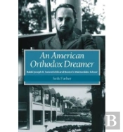 An American Orthodox Dreamer - Rabbi Joseph B. Soloveitchik And Boston'S Maimonides School