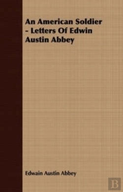 Bertrand.pt - An American Soldier - Letters Of Edwin Austin Abbey