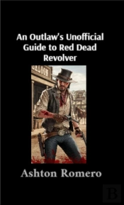 An An Outlaw'S Unofficial Guide To Red Dead Revolver