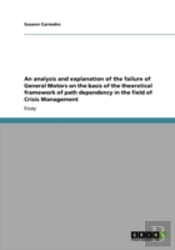 An Analysis And Explanation Of The Failure Of General Motors On The Basis Of The Theoretical Framework Of Path Dependency In The Field Of Crisis Management