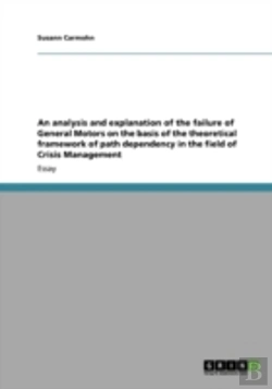 Bertrand.pt - An Analysis And Explanation Of The Failure Of General Motors On The Basis Of The Theoretical Framework Of Path Dependency In The Field Of Crisis Management
