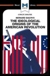An Analysis Of Bernard Bailyn'S The Ideological Origins Of The American Revolution