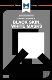 An Analysis Of Frantz Fanon'S Black Skin, White Masks