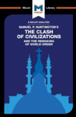 An Analysis Of Samuel P. Huntington'S The Clash Of Civilizations And The Remaking Of World Order