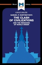 An Analysis Of Samuel P. Huntington'S The Clash Of Civilizations And The Remaking Of World Order