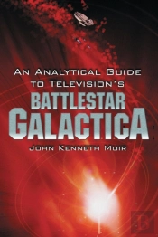 An Analytical Guide To Television'S Battlestar Galactica