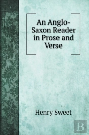 An Anglo-Saxon Reader In Prose And Verse