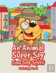 An Animal Super Spy Saw Silly Stuff Coloring Book