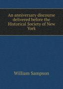 An Anniversary Discourse Delivered Before The Historical Society Of New York