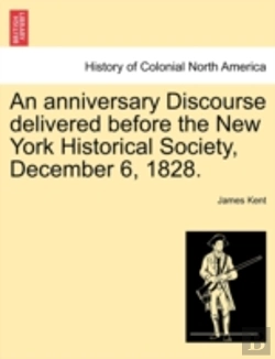 Bertrand.pt - An Anniversary Discourse Delivered Before The New York Historical Society, December 6, 1828.