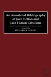 An Annotated Bibliography Of Jazz Fiction And Jazz Fiction Criticism