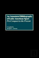 An Annotated Bibliography Of Latin American Sport