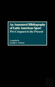 An Annotated Bibliography Of Latin American Sport
