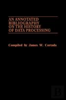 An Annotated Bibliography On The History Of Data Processing.