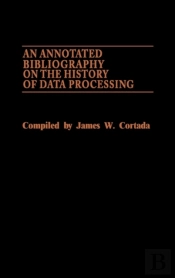 An Annotated Bibliography On The History Of Data Processing.