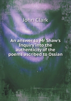 Bertrand.pt - An Answer To Mr Shaw'S Inquiry Into The Authenticity Of The Poems Ascribed To Ossian