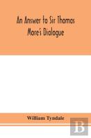 An Answer To Sir Thomas More'S Dialogue, The Supper Of The Lord, After The True Meaning Of John Vi. And 1 Cor. Xi., And Wm. Tracy'S Testament Expounded