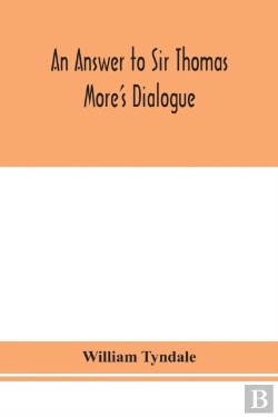 Bertrand.pt - An Answer To Sir Thomas More'S Dialogue, The Supper Of The Lord, After The True Meaning Of John Vi. And 1 Cor. Xi., And Wm. Tracy'S Testament Expounded