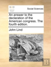 An Answer To The Declaration Of The American Congress. The Fourth Edition.