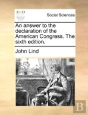 An Answer To The Declaration Of The American Congress. The Sixth Edition.