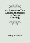An Answer To Two Letters Addressed To Goerge Canning