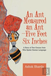 An Ant Measured An Ant-Five Feet Six Inches: A Story Of Two Genius Ants Who Spoke Human Language