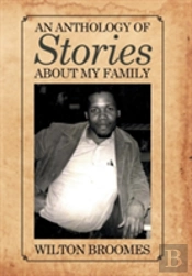 An Anthology Of Stories About My Family