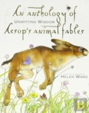 An Anthology Of Unwitting Wisdome Aesop'S Animal Fables