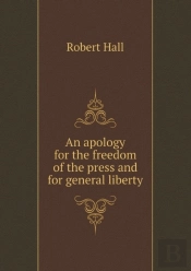 An Apology For The Freedom Of The Press And For General Liberty