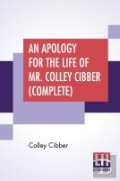 An Apology For The Life Of Mr. Colley Cibber (Complete)