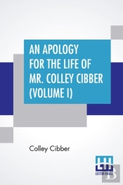 An Apology For The Life Of Mr. Colley Cibber (Volume I)