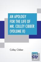 An Apology For The Life Of Mr. Colley Cibber (Volume Ii)