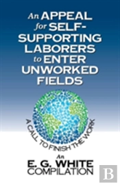 An Appeal For Self-Supporting Laborers To Enter Unworked Fields: A Call To Finish The Work