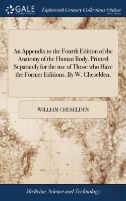 Bertrand.pt - An Appendix To The Fourth Edition Of The Anatomy Of The Human Body. Printed Separately For The Use Of Those Who Have The Former Editions. By W. Cheselden,