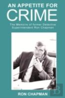 An Appetite For Crime - The Memoirs Of Former Detective Superintendent Ron Chapman