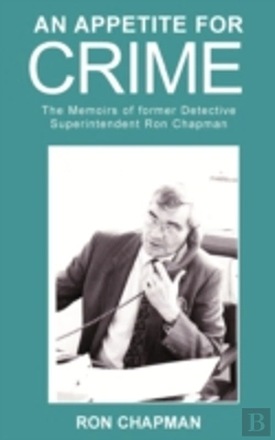 Bertrand.pt - An Appetite For Crime - The Memoirs Of Former Detective Superintendent Ron Chapman