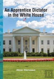 An Apprentice Dictator In The White House