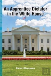An Apprentice Dictator In The White House