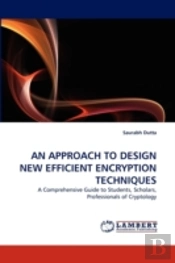 An Approach To Design New Efficient Encryption Techniques
