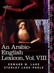An Arabic-English Lexicon (In Eight Volumes), Vol. Viii