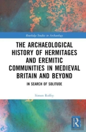 An Archaeological History Of Hermitages And Eremitic Communities In Medieval Britain And Beyond