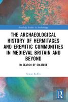 An Archaeological History Of Hermitages And Eremitic Communities In Medieval Britain And Beyond