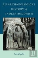 An Archaeological History Of Indian Buddhism