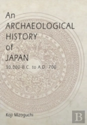 An Archaeological History Of Japan, 30,000 B.C. To A.D. 700