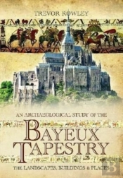 An Archaeological Study Of The Bayeux Tapestry