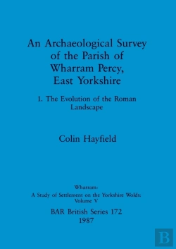 Bertrand.pt - An Archaeological Survey Of The Parish Of Wharram Percy East Yorkshire V. 1