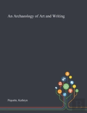 An Archaeology Of Art And Writing