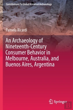 Bertrand.pt - An Archaeology Of Nineteenth-Century Consumer Behavior In Melbourne, Australia, And Buenos Aires, Argentina