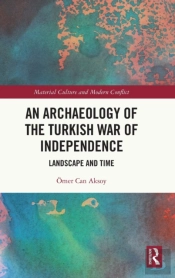 An Archaeology Of The Turkish War Of Independence