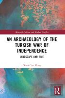 An Archaeology Of The Turkish War Of Independence